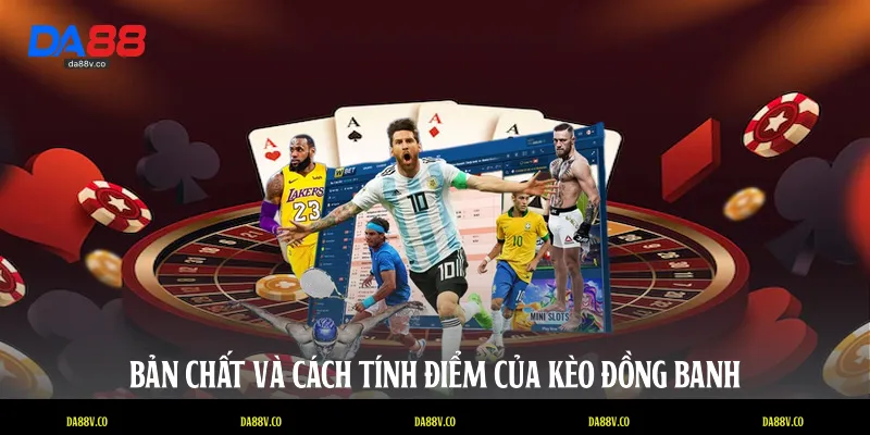 Bản chất và cách tính điểm của kèo đồng banh