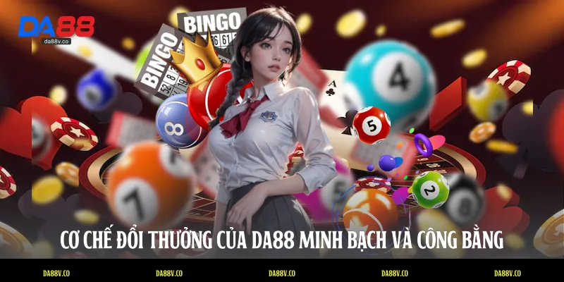 Cơ chế đổi thưởng của DA88 minh bạch và công bằng