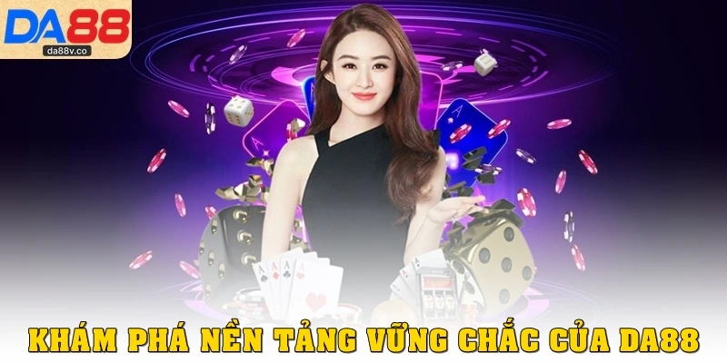 Khám phá nền tảng vững chắc của DA88