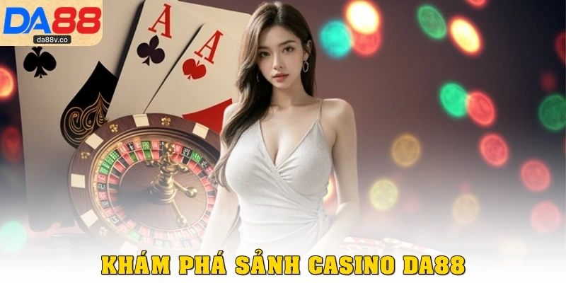 Khám phá sảnh Casino DA88
