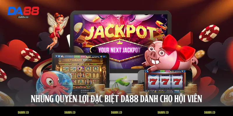 Những quyền lợi đặc biệt DA88 dành cho hội viên