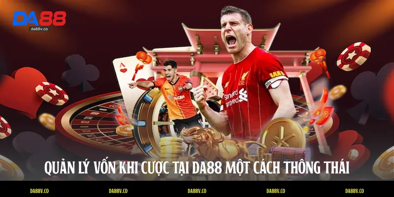 Quản lý vốn khi cược tại DA88 một cách thông thái