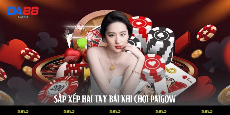 Sắp xếp hai tay bài khi chơi Paigow