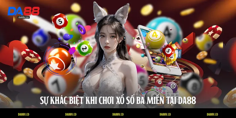 Sự khác biệt khi chơi Xổ số ba miền tại DA88
