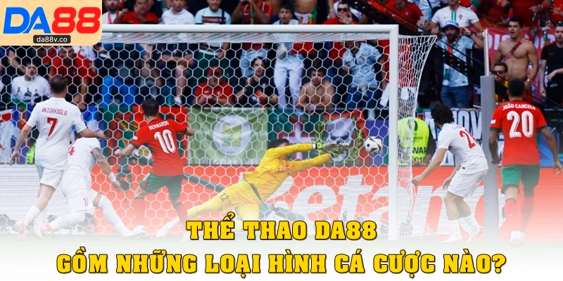 Thể thao DA88 gồm những loại hình cá cược nào?