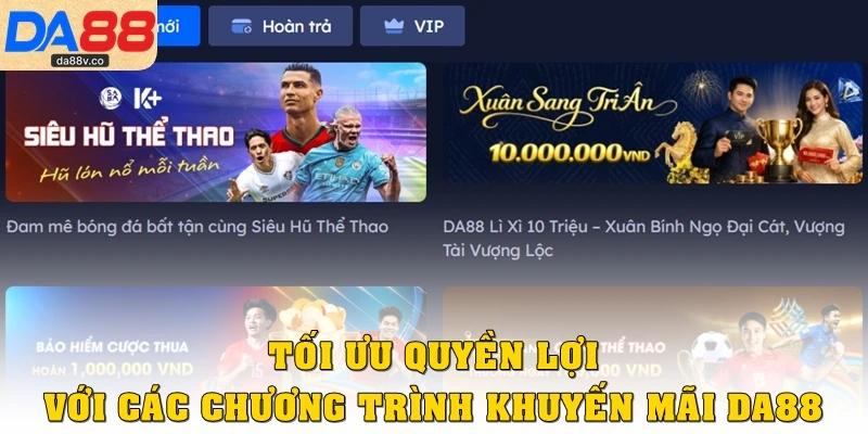 Tối ưu quyền lợi với các chương trình khuyến mãi DA88