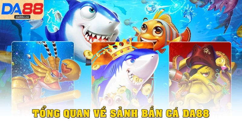 Tổng quan về sảnh bắn cá DA88